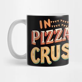 In pizza we crust Mug